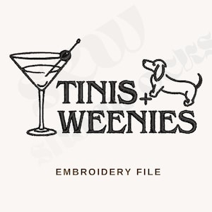 May include: Black and white embroidery design of a martini glass with an olive, a dachshund, and the text "TINIS + WEENIES".