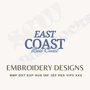 May include: An embroidery design file featuring the text EAST COAST in bold blue letters, with the smaller text Best Coast below it. The words EMBROIDERY DESIGNS appear in brown, followed by a list of file formats: BMP, DST, EXP, HUS, INF, JEF, PES, VIP3, XXX.
