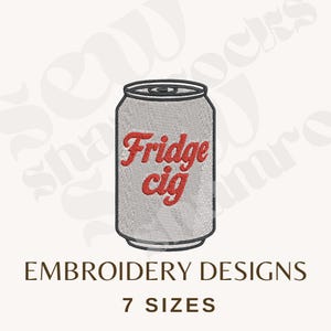 May include: An embroidery design featuring a silver soda can with the words "Fridge cig" in red script. The design is for embroidery and includes the text "EMBROIDERY DESIGNS" and "7 SIZES" in brown.