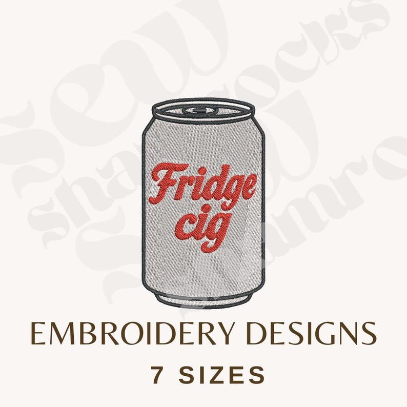 May include: An embroidery design featuring a silver soda can with the words "Fridge cig" in red script. The design is for embroidery and includes the text "EMBROIDERY DESIGNS" and "7 SIZES" in brown.