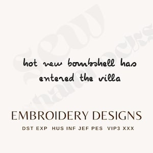 May include: An embroidery design file featuring the black text "hot new bombshell has entered the villa" in a handwritten font, with the words "EMBROIDERY DESIGNS" below in a serif font, followed by file formats DST, EXP, HUS, INF, JEF, PES, VIP3, XXX.