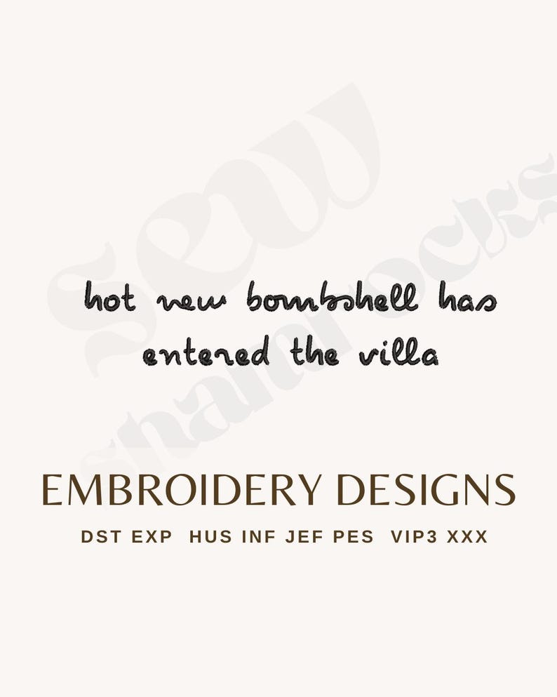 May include: An embroidery design file featuring the black text "hot new bombshell has entered the villa" in a handwritten font, with the words "EMBROIDERY DESIGNS" below in a serif font, followed by file formats DST, EXP, HUS, INF, JEF, PES, VIP3, XXX.
