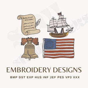 May include: An embroidery design set featuring a tan scroll with a quill, a brown sailing ship, a tan Liberty Bell, and a red, white, and blue American flag with a circle of stars. Text reads EMBROIDERY DESIGNS and file formats BMP DST EXP HUS INF JEF PES VP3 XXX.