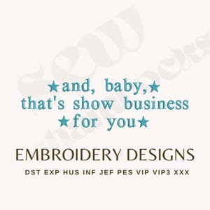 Puede incluir: Diseño de bordado con el texto "and, baby, that's show business for you" en color turquesa, con acentos de estrellas. Debajo, "EMBROIDERY DESIGNS" está escrito en una fuente serif. Se enumeran varios formatos de archivo en la parte inferior.