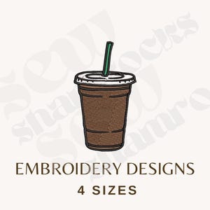May include: An embroidered design of an iced coffee cup with a green straw. The cup is brown with a white lid. The text "EMBROIDERY DESIGNS" and "4 SIZES" are below the cup. The background is a light beige color.