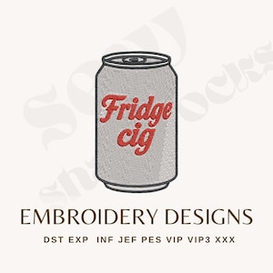May include: A gray embroidered can with the words "Fridge cig" in red script. The can is a design for embroidery projects. Below the can, the text "EMBROIDERY DESIGNS" is displayed.