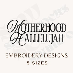 Motherhood Hallelujah Embroidery File - Motherhood Embroidery, 5 Sizes Machine Embroidery - Bieber, - Instant Download