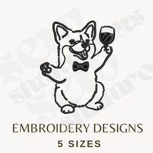 May include: Black and white embroidery design of a corgi dog wearing a bow tie and holding a wine glass. The text "EMBROIDERY DESIGNS" and "5 SIZES" are below the corgi illustration.