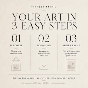 May include: An instructional graphic titled HUSTLER PRINTZ YOUR ART IN 3 EASY STEPS. It outlines three steps: 01 PURCHASE with a shopping bag icon, 02 DOWNLOAD with a downward arrow icon, and 03 PRINT & FRAME with a framed art icon. Text states DIGITAL DOWNLOAD - NO PHYSICAL ITEM WILL BE SHIPPED, High-resolution JPEG files, 300 DPI, and Multiple print ratios.
