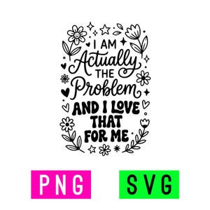I am Actually The Problem (black/white) PNG + SVG | ArtPush