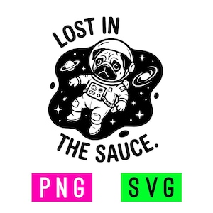 May include: Black and white illustration of a pug wearing an astronaut helmet and suit, floating in space. The text "LOST IN THE SAUCE" is above and below the pug. The image also includes the text "PNG" and "SVG".