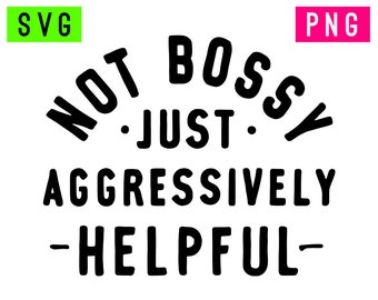 Not Bossy Just Aggressively Helpful SVG + PNG | ArtPush