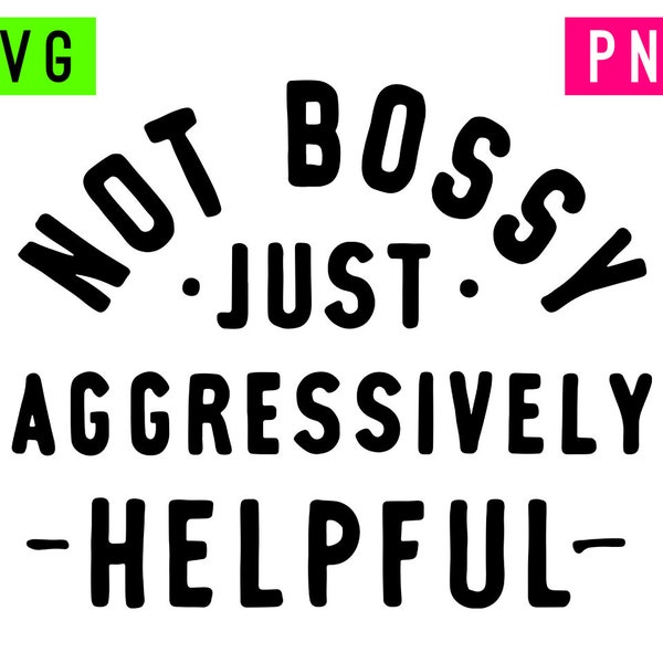 Not Bossy Just Aggressively Helpful SVG + PNG | ArtPush