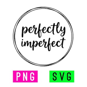 May include: A black and white circular design with the words "perfectly imperfect" in a handwritten style. Below the circle are two rectangular blocks, one pink with "PNG" and one green with "SVG".