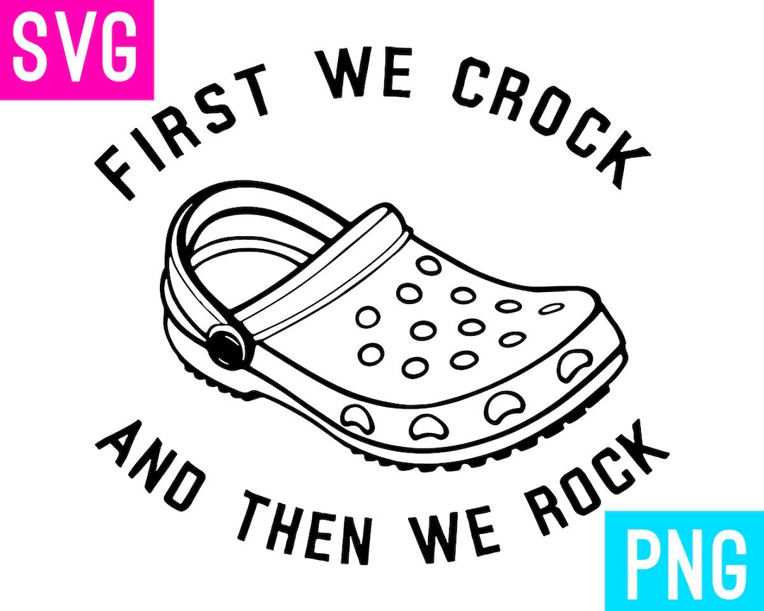 First We Crock and Then We Rock SVG + PNG | Artpush - Etsy