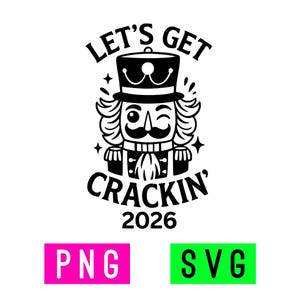 May include: Black and white illustration of a winking nutcracker soldier wearing a top hat. The text above reads "LET'S GET" and below "CRACKIN' 2026". Below the text are two colored rectangles with "PNG" and "SVG".