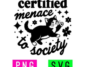 May include: A black and white graphic design featuring a playful kitten surrounded by small flowers and stars. The text reads "certified menace to society" in a bold, stylized font. Below the graphic are two rectangular labels labeled PNG and SVG.