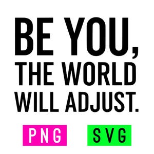 Op de afbeelding: Witte achtergrond met de tekst "BE YOU, THE WORLD WILL ADJUST." in vette zwarte letters. Daaronder twee gekleurde rechthoeken: een roze met "PNG" en een groene met "SVG".