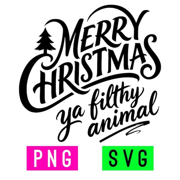 Merry Christmas Ya Filthy Animal (black/white) PNG + SVG | ArtPush