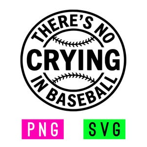 May include: A circular black and white graphic design featuring a baseball illustration in the center with the text THERE'S NO CRYING IN BASEBALL arranged around it. Below the circle are two rectangular labels with the text PNG and SVG.