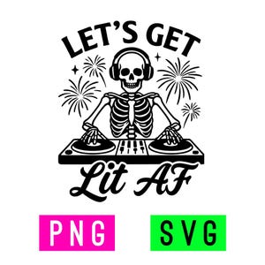 May include: Black and white graphic of a skeleton DJ wearing headphones, with fireworks and the text "LET'S GET Lit AF". The image includes pink and green boxes with the text "PNG" and "SVG".