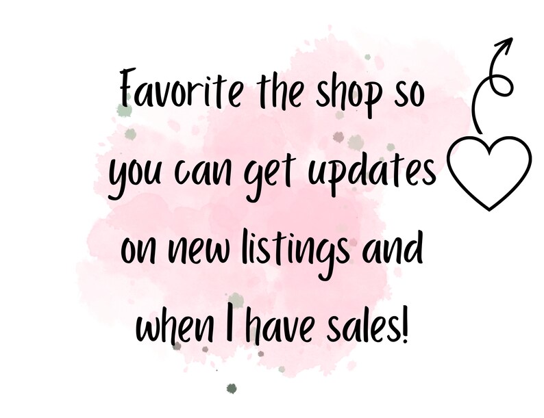 May include: Pink watercolor background with a white heart and an arrow pointing to it. Text reads: "Favorite the shop so you can get updates on new listings and when I have sales!"