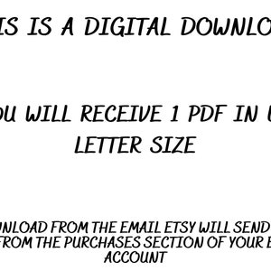 May include: Text on a white background that reads: "This is a digital download. You will receive 1 PDF in US letter size. Download from the email Etsy will send you or from the purchases section of your Etsy account."