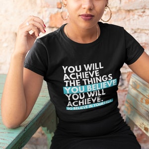 You Will Achieve the Things You Believe You Will Achieve | Self Belief Women&#39;s The Boyfriend Tee