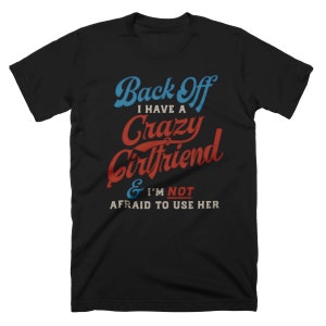 Back Off I Have A Crazy Girlfriend Lustiges Herren T-Shirt - Größe S - 5XL