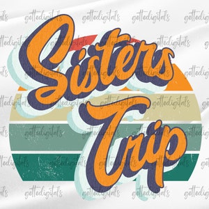 Girls Trip PNG, Sisters On The Loose, Sisters Trip Shirt PNG, Sister Summer Gifts PNG, Girls Weekend Png