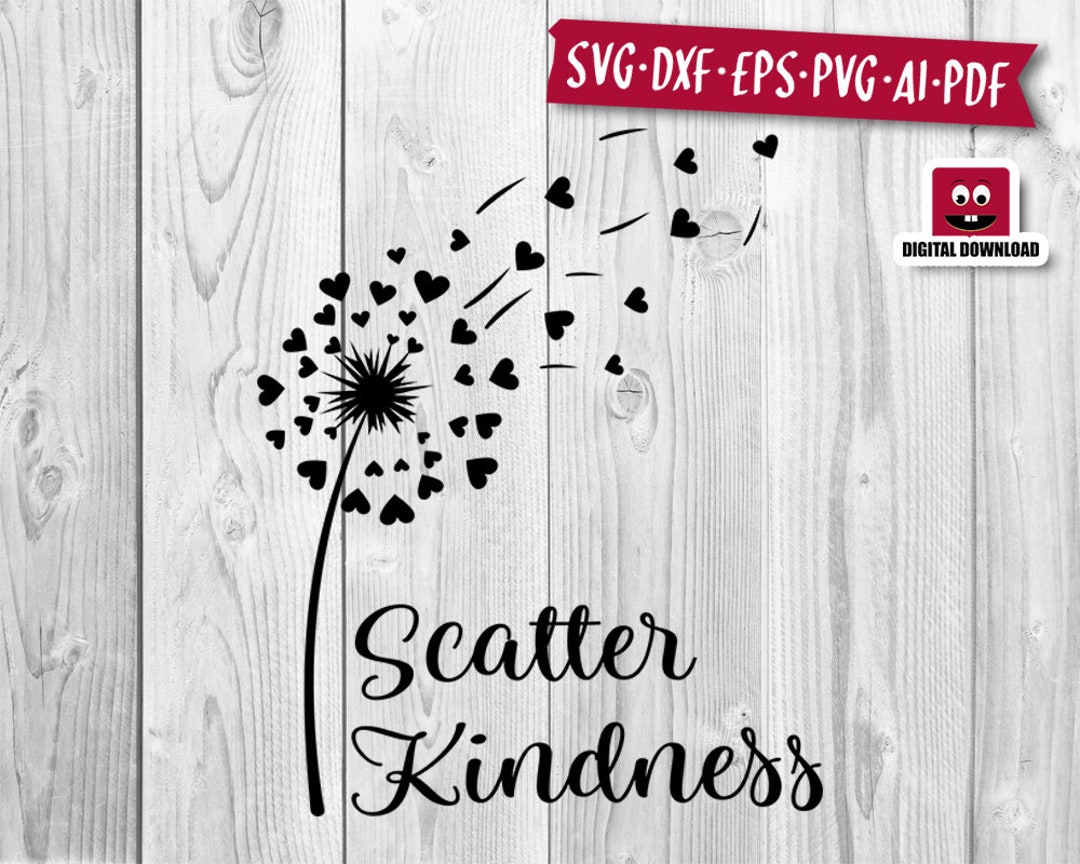 Scatter Kindness Svg Scatter Kindness Dandelion Svg Be Kind Etsy