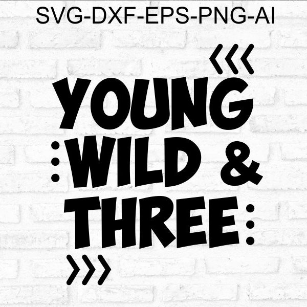 Young wild and three SVG Cricut 3rd birthday SVG young wild and 3 svg 3 year old svg eps dxf png file Silhouette Cricut 3rd young wild
