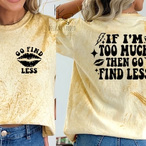 If I&#39;m Too Much svg, If I&#39;m Too Much png, Go Find Less png, Go Find Less svg, Girl Boss, Instant Download