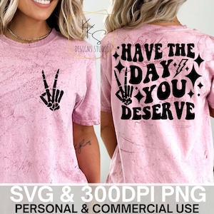 Haben Sie den Tag, den Sie verdienen SVG PNG - lustiges Shirt-Datei - digitaler Download