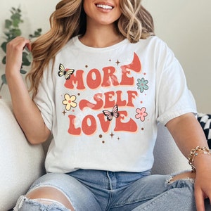 More Self Love - Retro Motivational PNG for Digital Download | Positive Affirmation Sublimation Design for T-Shirts and Gifts