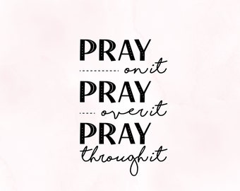 Pray on it SVG, Pray over it, Pray through it SVG, png Files for Cricut, HTV, Instant Digital Download
