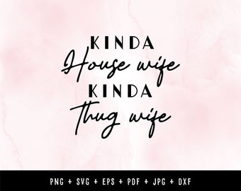 Kinda House Wife Kinda Thug Wife Funny Sarcastic SVG, PNG Files for Cricut, HTV, Instant Digital Download