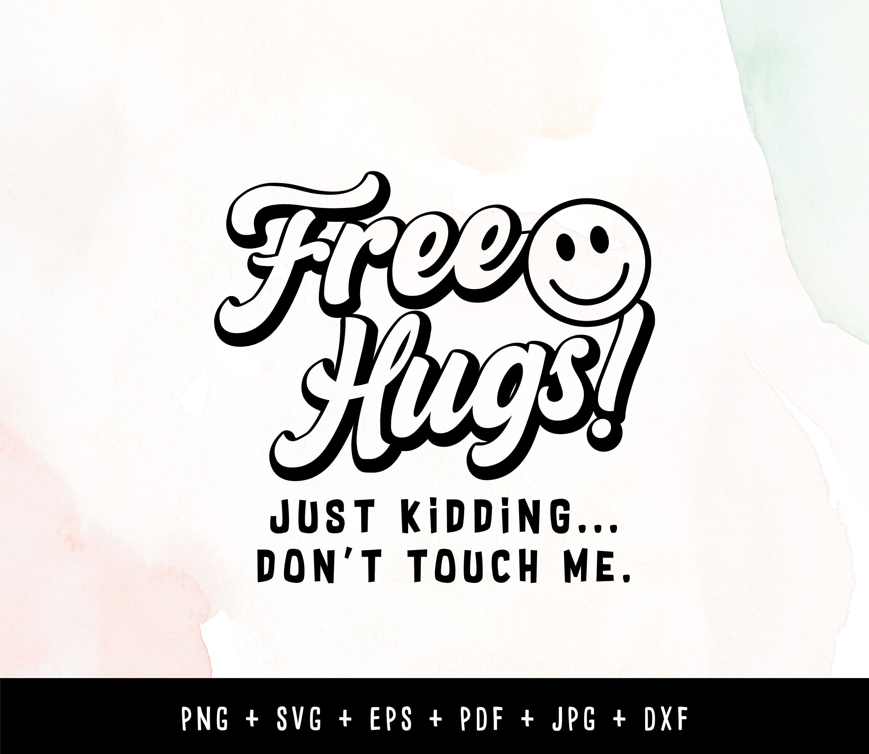 Free Hugs Just Kidding Don't Touch Me Smile Funny SVG, PNG Files for ...