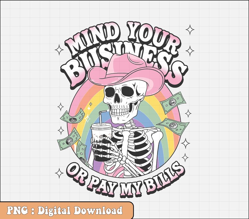 Mind Your Business or Pay My Bills Skeleton Cowboy PNG Tshirt Funny