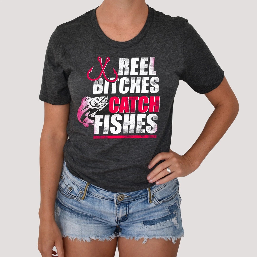 Reel Bitches Catch Fishes Funny Fishing Unisex T-shirt 