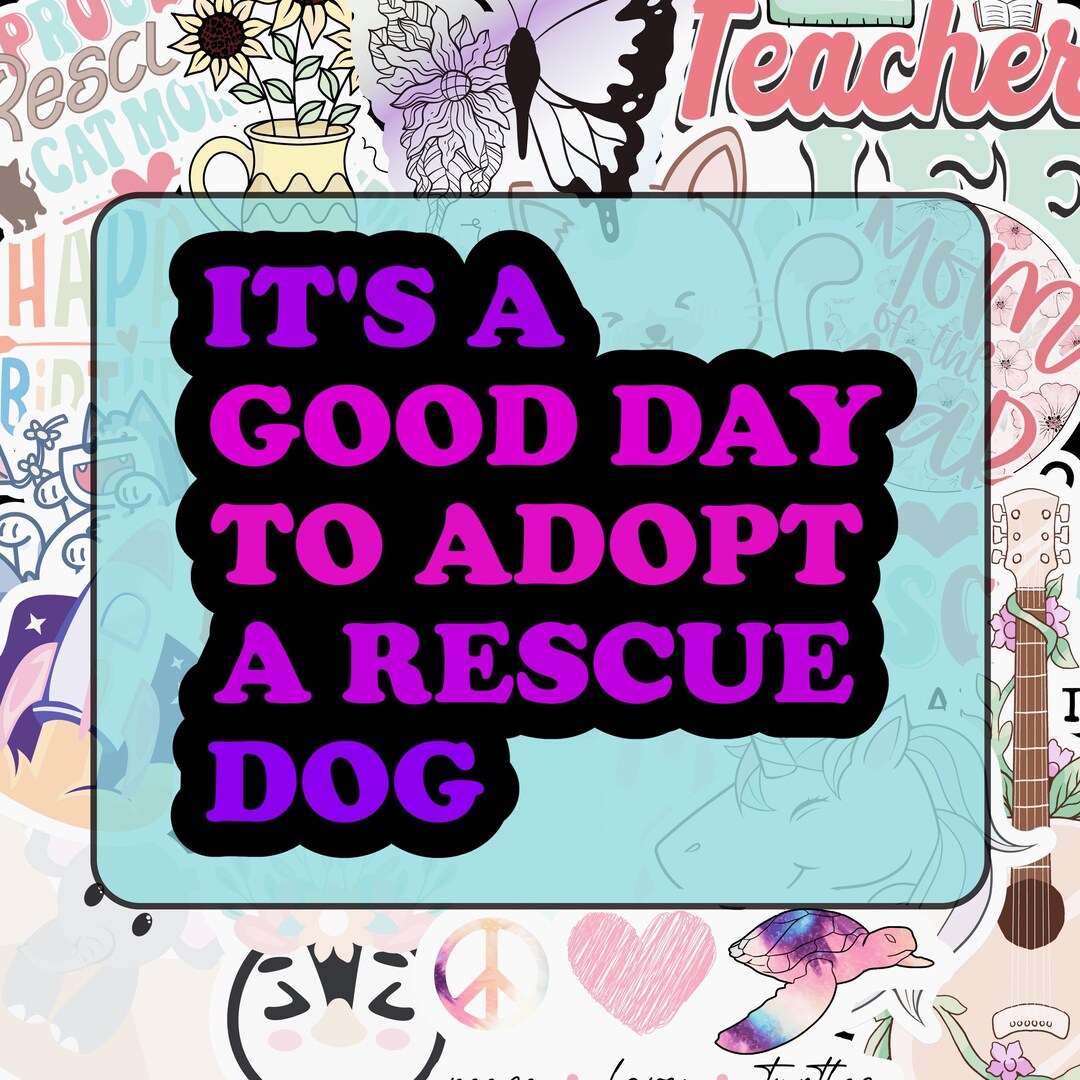 Adopt a Rescue Dog Sticker, Variety of Sizes, It is a Good Day, Pet ...