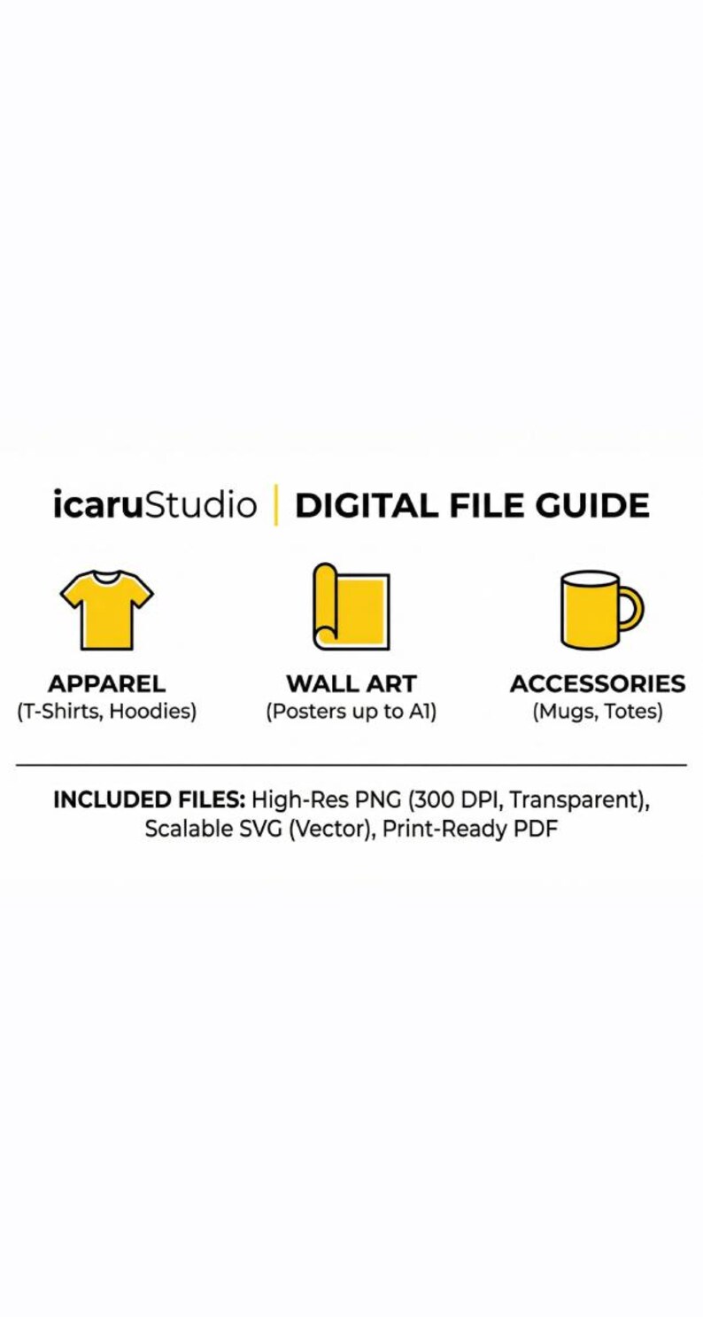 May include: Digital file guide from icaruStudio. Includes apparel (T-shirts, hoodies), wall art (posters up to A1), and accessories (mugs, totes). Files include high-res PNG, scalable SVG, and print-ready PDF.