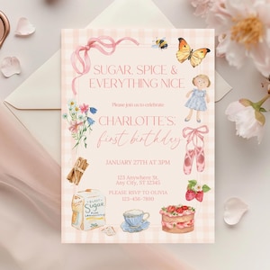 May include: A watercolor invitation with the text "SUGAR, SPICE & EVERYTHING NICE" and "CHARLOTTE'S: first birthday". The invitation features illustrations of a doll, ballet shoes, a cake, flowers, and a butterfly. The date and time are also included.