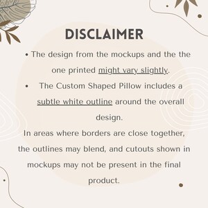 May include: A beige background with the word "DISCLAIMER" in dark gray. The text explains that the design from mockups may vary slightly from the printed product, and custom pillows have a white outline.