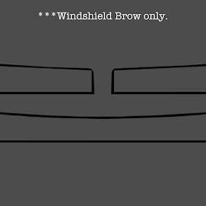 May include: Black and white line drawing of a windshield brow for a car. The text "*** Windshield Brow only." is above the drawing.