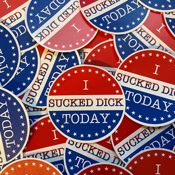 I Sucked Dick Today Voting Adult Humor Sticker