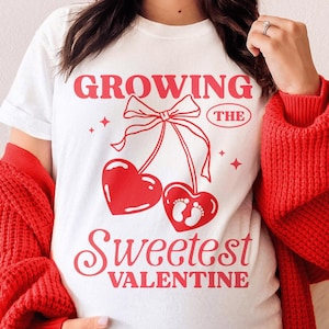 Growing the Sweetest Valentine Shirt, Valentine Pregnancy Announcement Shirt, Gift for Expecting Mom, Valentine&#39;s Day Maternity Tee