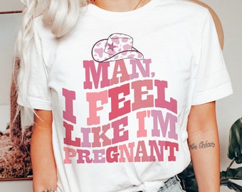 Man I feel like Pregnancy Announcement Shirt, Funny Baby Reveal Shirt, Country Western Baby Gender Shower shirt, Cowgirl Expecting Mom gift