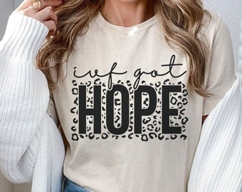IVF Got Hope Shirt Infertility t-shirt Ivf Transfer Day Shirts IVF Gifts Ivf Shirts Women Ivf Retrieval Mothers Day Gift IVF Got This tee