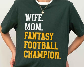 Mom Wife Fantasy Football Champion Shirt, Green Bay Football Fan Tee, Funny Green and Gold Game Day T Shirt for Woman and Mothers Day Gift